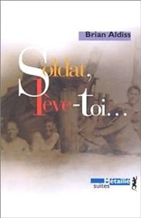 Couverture du livre Soldat, lève-toi... - Brian Wilson Aldiss