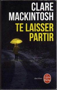 Couverture du livre Te laisser partir (Fiction - Marabooks GF) - Clare Mackintosh