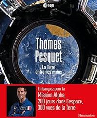 Couverture du livre La Terre entre nos mains - Thomas Pesquet