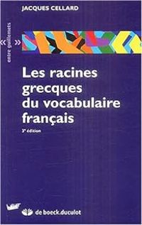 Couverture du livre Les racines grecques du vocabulaire français - Jacques Cellard