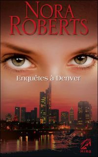 Nora Roberts - Enquêtes à Denver