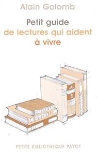 Alain Golomb - Petit guide de lectures qui aident à vivre