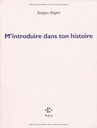 Jacques Dupin - M'introduire dans ton histoire