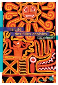 Couverture du livre La cité des filles-choisies - Elise Fontenaille