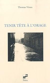 Couverture du livre Tenir tête à l'orage - Thomas Vinau