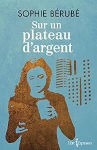 Couverture du livre Sur un Plateau d'Argent - Sophie Berube