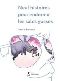 Gabriel Berteaud - Neuf histoires pour endormir les sales gosses