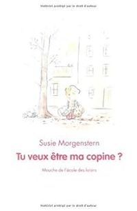 Susie Morgenstern - Claude K. Dubois(Illustrations) - Tu veux être ma copine ?