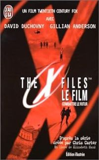 Chris Carter - Frank Spotnitz - The X-Files - Le film : Combattre le futur