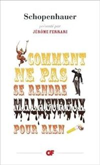 Couverture du livre Comment ne pas se rendre malheureux pour rien - Arthur Schopenhauer