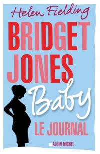 Helen Fielding - Bridget Jones Baby: Le journal