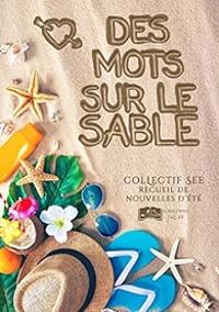 Couverture du livre Des mots sur le sable - Recueil de nouvelles - Caroline Costa - Rose Morvan - Christelle Dumarchat - Selena Dubh - Stefy Quebec - Nathalie P - Caro Lyne - Rose J Kalaka - Rose J Kalaka