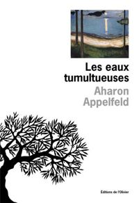 Aharon Appelfeld - Les Eaux tumultueuses