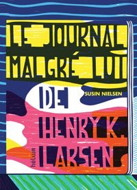 Susin Nielsen - Le journal malgré lui de Henry K. Larsen