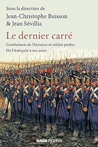 Couverture du livre Le dernier carré - Jean Sevillia - Jean Christophe Buisson