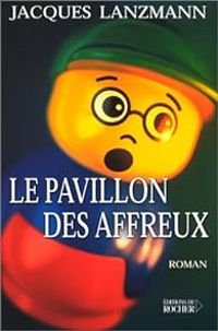 Jacques Lanzmann - Le Pavillon des affreux