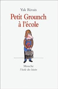 Couverture du livre Petit Grounch à l'école - Yak Rivais