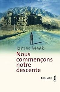 James Meek - Nous commençons notre descente