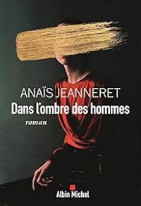 Anais Jeanneret - Dans l'ombre des hommes