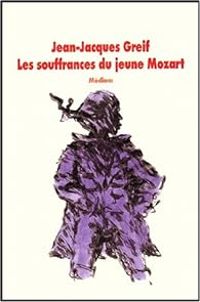 Jean Jacques Greif - Les Souffrances du jeune Mozart