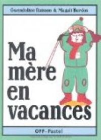 Couverture du livre Ma mère en vacances - Gwendoline Raisson - Magali Bardos