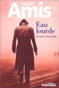 Martin Amis - Eau lourde et autres nouvelles