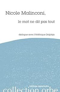 Frederique Dolphijn - Nicole Malinconi - Nicole Malinconi, le mot ne dit pas tout