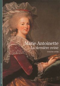 Evelyne Lever - Marie-Antoinette : La dernière reine