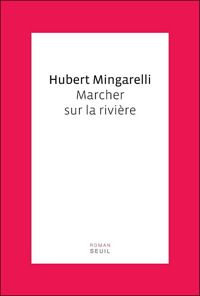 Couverture du livre Marcher sur la rivière - Hubert Mingarelli