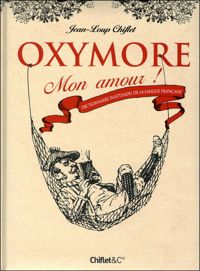 Couverture du livre Oxymore mon amour ! Dictionnaire inattendu de la langue fançaise - Jean Loup Chiflet