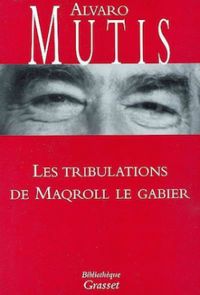 Alvaro Mutis - Les tribulations de Maqroll le Gabier