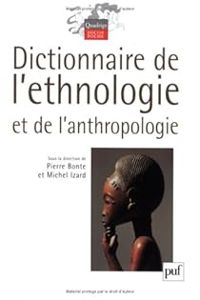 Pierre Bonte - Michel Izard - Dictionnaire de l'ethnologie et de l'anthropologie