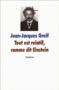 Jean Jacques Greif - Tout est relatif comme dit einstein