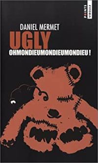 Daniel Mermet - Ugly : Ohmondieumondieumondieu !