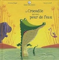 Christine Beigel - Le crocodile qui avait peur de l'eau