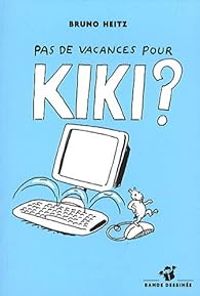 Bruno Heitz - Pas de vacances pour Kiki ?