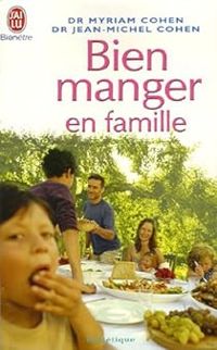 Jean Michel Cohen - Myriam Cohen - Bien manger en famille