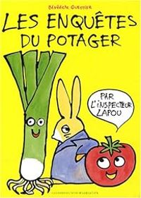 Couverture du livre Les enquêtes du potager par l'inspecteur Lapou - Benedicte Guettier