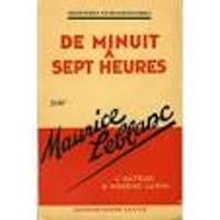 Maurice Leblanc - De minuit à sept heures