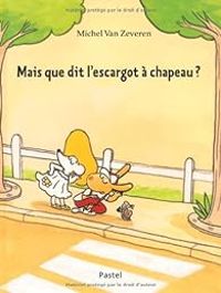 Michel Van Zeveren - Mais que dit l'escargot à chapeau ?