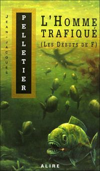 Couverture du livre L'homme trafiqué : les débuts de F. - Jean Jacques Pelletier