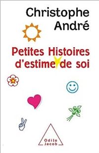 Couverture du livre Petites histoires d'estime de soi - Christophe Andre