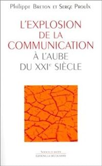 Couverture du livre L'explosion de la communication à l'aube du XXIe siècle - Philippe Breton - Serge Proulx