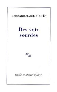 Bernard Marie Koltes - Des voix sourdes