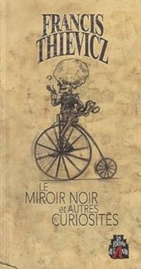 Francis Thievicz - Le miroir noir et autres curiosités