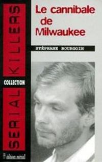 Stephane Bourgoin - Le Cannibale de Milwaukee