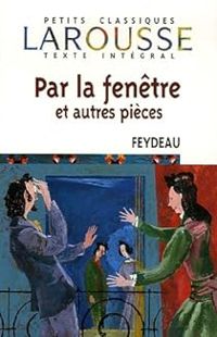 Couverture du livre Par la fenêtre et autres pièces - Georges Feydeau