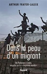 Arthur Frayer Laleix - Dans la peau d'un migrant