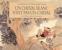 Couverture du livre Un Cheval blanc n'est pas un cheval - Lisa Bresner - Chen Jiang Hong