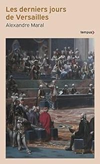 Couverture du livre Les derniers jours de Versailles - Alexandre Maral